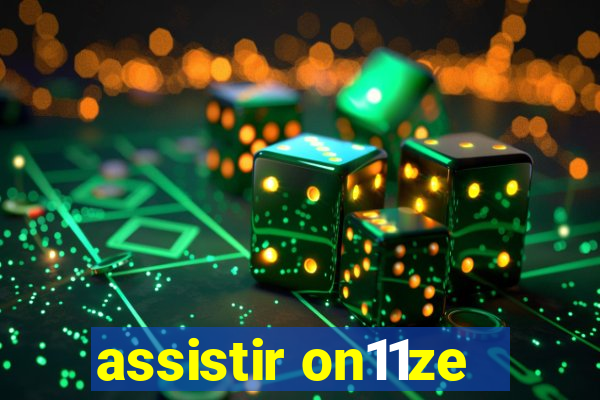 assistir on11ze